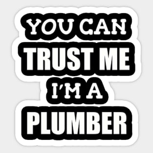 You Can Trust Me Im a Plumber Sticker